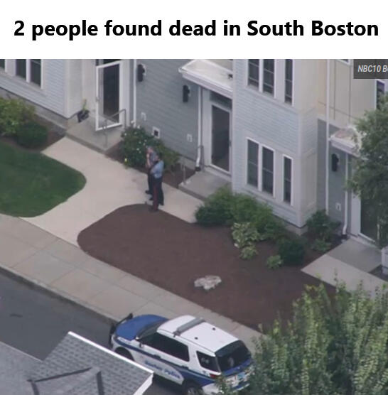 Two people were found dead in South Boston Wednesday afternoon, police said, but it wasn&#39;t immediately clear if the deaths were believed to be suspicious. The bodies on Patterson Way near Rev Burke Street were reported about 1:30 p.m., Boston police said.